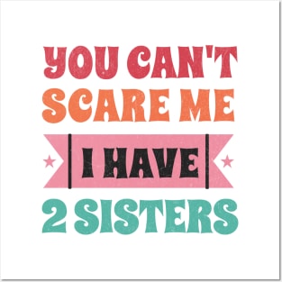 Can't scare me - I have two sisters! Posters and Art